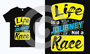 Life is a journey not a race. Motivational quote typography t shirt design for man and woman. Also can be use as sticker, mug, bag