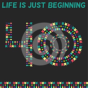 Life is just beginning. Forty years, forty years old.