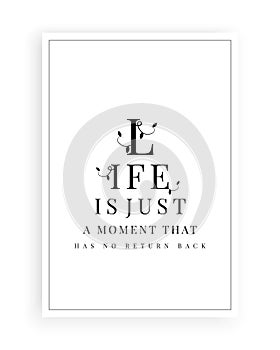 Life is just a moment that has no return back, vector. Scandinavian minimalist art design. Wording design, lettering