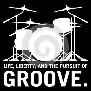 Life, Liberty, and the pursuit of Groove, drummer`s drum set silhouette isolated vector illustration