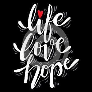 Life love hope, slogan quote.