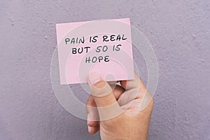 Life Motivational and inspirational quotes - pain is real but so is hope