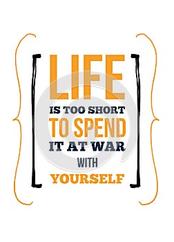 Life poster quote. Inspirational motivation. Do not make War with yourself