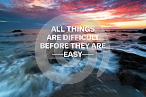 Life quotes - All things are difficult before they are easy