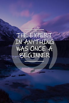 Life quotes - The expert in anything was once a beginner