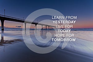 Life quotes - Learn from yesterday live for today hope for tomorrow