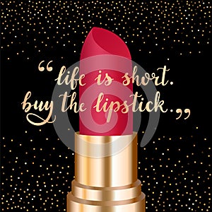 `Life is short. Buy the lipstick` - gold hand written lettering.