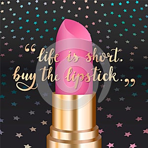 `Life is short. Buy the lipstick` - gold hand written lettering.