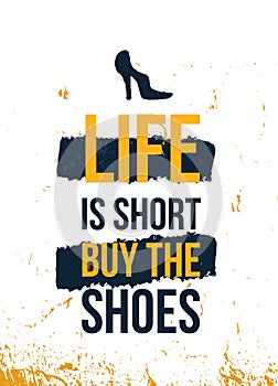 Life is short, buy the shoes. Vector poster design, typography illustration