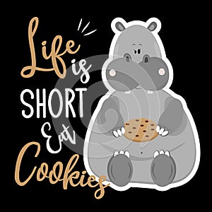 Life is short eat cookies- funny saying   with cute hippopotamus.