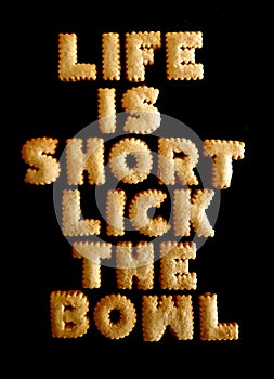 Life is short lick the bowl