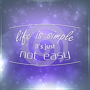 Life is simple it's just not easy