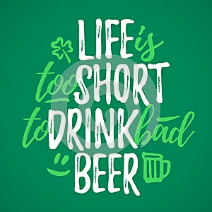 Life Is Too Short To Drink Bad Beer funny lettering