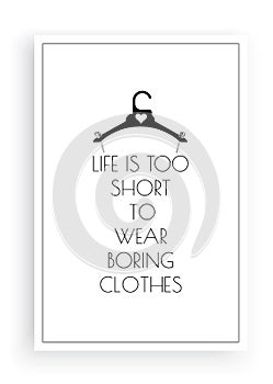 Life is too short to wear boring clothes, vector. Fun wording design, lettering.