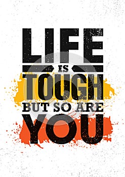 Life Is Tough But So Are You. Inspiring Creative Motivation Quote Poster Template. Vector Typography Banner