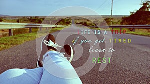 Life is a trip, if you get tired, learn to rest