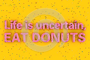 Life Is Uncertain, Eat Donuts Sale Slogan Sign in Shape of Big Strawberry Pink Glazed Donut with Sprinkles. 3d Rendering