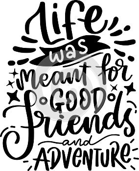 Life Was Meant For Good Friends And Adventure Quotes, Bestfriend Lettering Quotes