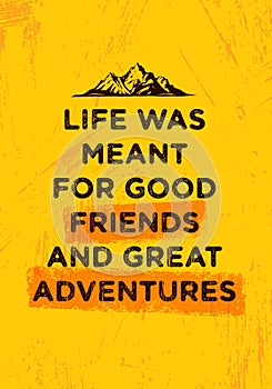 Life Was Meant For Good Friends And Great Adventures. Mountain Hike Creative Motivation Concept. Vector Outdoor