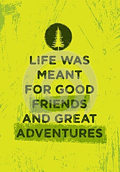 Life Was Meant For Good Friends And Great Adventures. Mountain Hike Creative Motivation Concept. Vector Outdoor