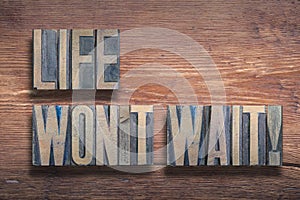 life wont wait wood