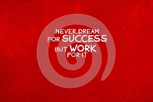 Lifef inspirational quotes - Never dream for success but work for it