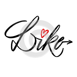 Like - handwritten inscription. Vectorised calligraphy for card, poster, t-shirt design. Vector text photo