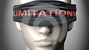 Limitations can make things harder to see or makes us blind to the reality - pictured as word Limitations on a blindfold to