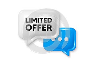 Limited offer symbol. Special promo sign. Chat speech bubble 3d icon. Vector
