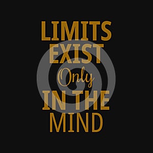 Limits exist only in the mind. Motivational quotes