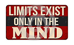 Limits exist only in the mind vintage rusty metal sign