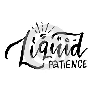 Liquid patience - lettering card. Modern calligraphy. Hand drawn black text Isolated on white background.