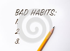 List of bad habits and pencil on white paper, top view. Change your lifestyle