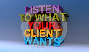 Listen to what your client wants on blue