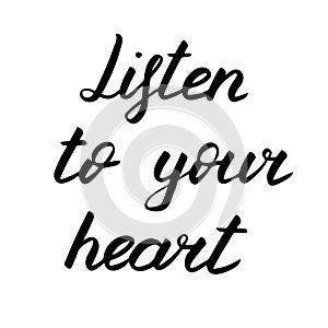 Listen to your heart, vector lettering illustration. Positive phrase isolated on white. Hand drawn quote for print