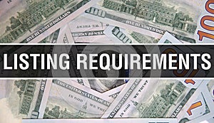 Listing Requirements text Concept Closeup. American Dollars Cash Money,3D rendering. Listing Requirements at Dollar Banknote.