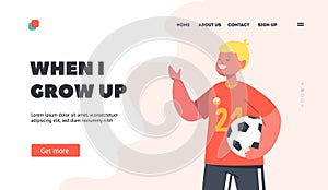 Little Boy Dream Playing Soccer when Grow Up Landing Page Template. Sportsman Child Character Wear Uniform with Ball