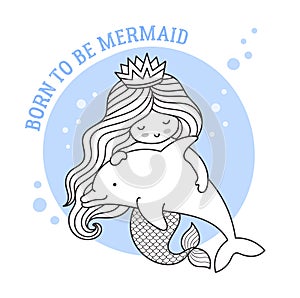 Little dreamy princess mermaid floating with dolphin. Friendship. Born to be mermaid quote. Cute cartoon character.