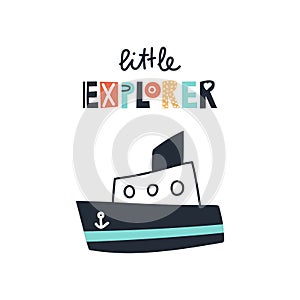 Little explorer - Cute kids hand drawn nursery poster with ship and lettering on white background.