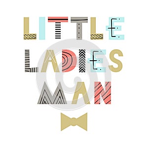 Little ladies man - fun nursery poster with lettering in scandinavian style. Vector illustration