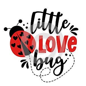 Little love Bug - Cute calligraphy phrase for Valentine day. Hand drawn lettering for Lovely greeting cards, invitations.