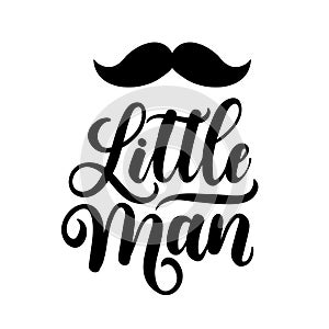 Little man lettering inscription with mustache. Inspirational quote for little boy isolated on white background. Vector photo