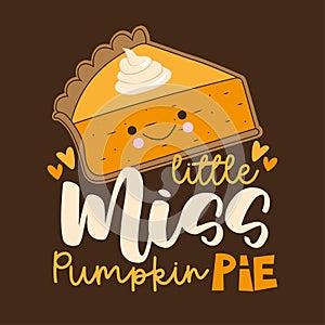 Little Miss Pumpkin Pie - funny slogan with cute hand drawn pumpkin pie slice