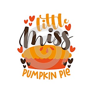 Little Miss Pumpkin Pie - Happy Thanksgiving phrase with pie.