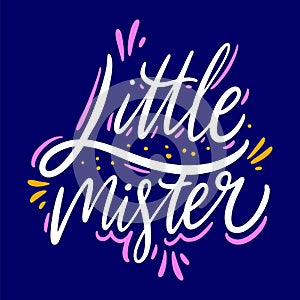Little mister Hand drawn vector lettering. Isolated on blue background.