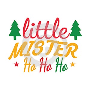 LITTLE MISTER HO HO HO, Christmas Tee Print, Merry Christmas