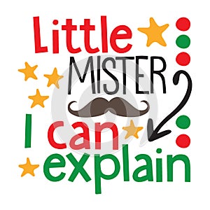 Little Mister I Can explain typography t-shirt design, tee print