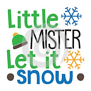 Little Mister Let it Snow typography t-shirt design, tee print