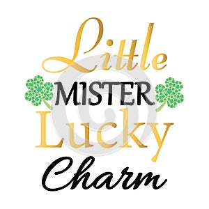 Little mister lucky charm. Happy Saint Patricks Day poster. Patricks day icon. Cute vector illustration. Vector typography. Design