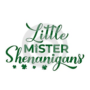 Little mister shenanigans calligraphy hand lettering. Funny Saint Patricks day quote typography poster. Vector template